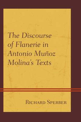 The Discourse of Flanerie in Antonio Muñoz Molina’s Texts - Richard Sperber - cover