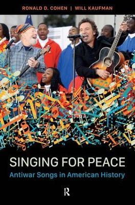 Singing for Peace: Antiwar Songs in American History - Ronald D Cohen,Will Kaufman - cover