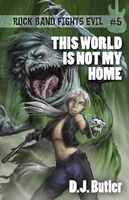This World Is Not My Home - D J Butler - cover