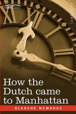 How the Dutch Came to Manhattan - Blanche McManus - cover