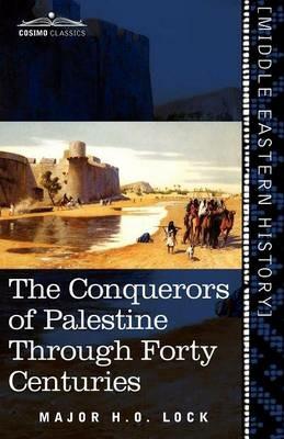 The Conquerors of Palestine Through Forty Centuries - H O Lock - cover