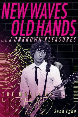 New Waves, Old Hands, And Unknown Pleasures: The Music Of 1979 - Sean Egan - cover