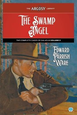 The Swamp Angel: The Complete Cases of Calhoun, Volume 2 - Edward Parrish Ware,F M Follett - cover