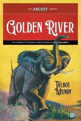 Golden River: The Complete Adventures of Ben Quorn, Volume 1 - Talbot Mundy - cover