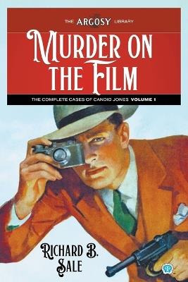 Murder on the Film: The Complete Cases of Candid Jones, Volume 1 - Richard B Sale - cover