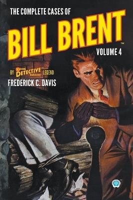 The Complete Cases of Bill Brent, Volume 4 - Frederick C Davis - cover