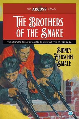 The Brothers of the Snake: The Complete Chinatown Cases of Jimmy Wentworth, Volume 3 - Sidney Herschel Small - cover