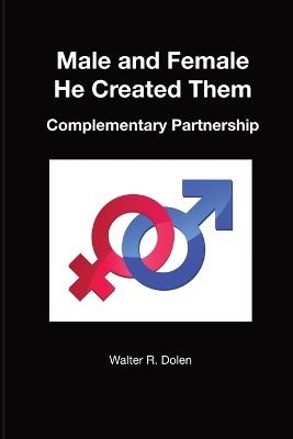 Male and Female He Created Them - Walter R Dolen - cover