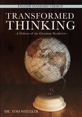 Transformed Thinking: A Defense of the Christian Worldview, English Standard Version - Tom Wheeler - cover