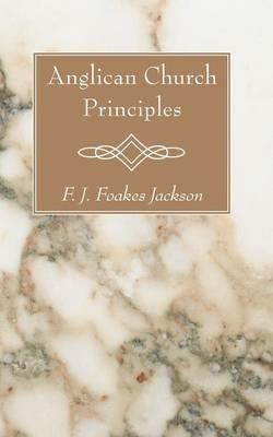 Anglican Church Principles - F J Foakes Jackson - cover