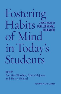 Fostering Habits of Mind in Today's Students: A New Approach to Developmental Education - cover