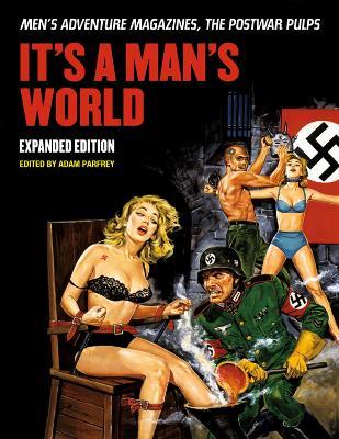 It's a Man's World: Men's Adventure Magazines, The Postwar Pulps - Adam Parfray - cover