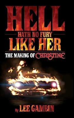Hell Hath No Fury Like Her: The Making of Christine (hardback) - Lee Gambin - cover