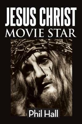 Jesus Christ Movie Star - Phil Hall - cover
