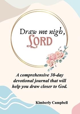 Draw Me Nigh, LORD - Kimberly Campbell - cover