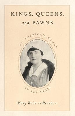 Kings, Queens, and Pawns: An American Woman at the Front - Mary Roberts Rinehart - cover