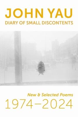 Diary of Small Discontents: New & Selected Poems 1974–2024 - John Yau - cover