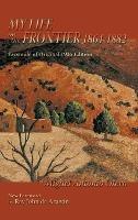 My Life on the Frontier, 1864-1882: Facsimile of Original 1935 Edition; New Foreword by Ray John de Aragon - Miguel Antonio Otero - cover