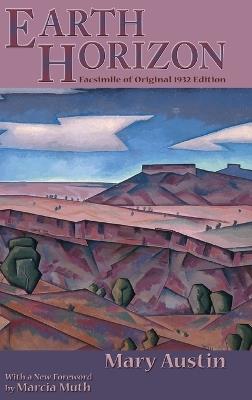 Earth Horizon: Facsimile of Original 1932 Edition - Mary Austin - cover