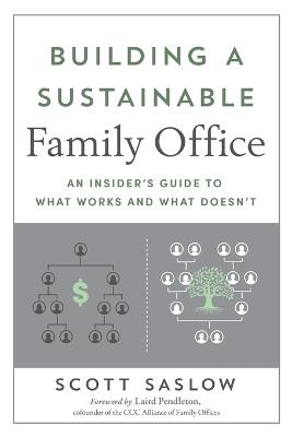 Building a Sustainable Family Office: An Insider's Guide to What Works and What Doesn't - Scott Saslow - cover