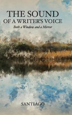 The Sound of a Writer's Voice: Both a Window and a Mirror - Santiago - cover