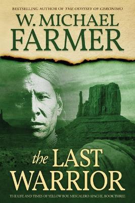 The Last Warrior: The Life and Times of Yellow Boy, Mescalero Apache - W Michael Farmer - cover
