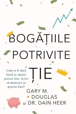 BOGĂȚIILE POTRIVITE ȚIE (Romanian) - Gary M Douglas,Heer - cover