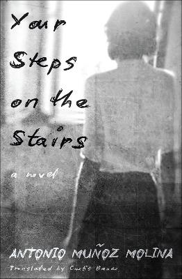 Your Steps on the Stairs: A Novel - Antonio Muñoz Molina,Curtis Bauer - cover