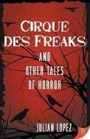 Cirque des Freaks and Other Tales of Horror - Julian Lopez - cover