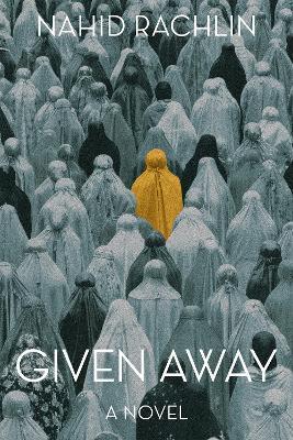 Given Away: A Novel - Nahid Rachlin - cover