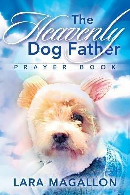 The Heavenly Dog Father Prayer Book - Lara Magallon - cover