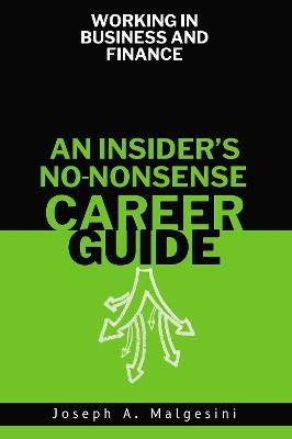 Working in Business and Finance: An Insider's No-Nonsense Career Guide - Joseph Malgesini - cover