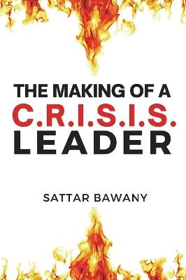 The Making of a C.R.I.S.I.S. Leader - Sattar Bawany - cover