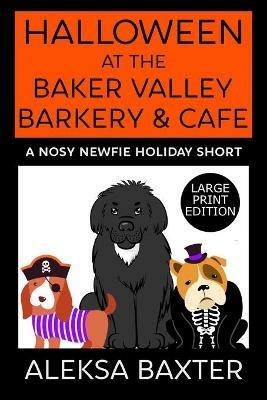 Halloween at the Baker Valley Barkery & Cafe: A Nosy Newfie Holiday Short - Aleksa Baxter - cover