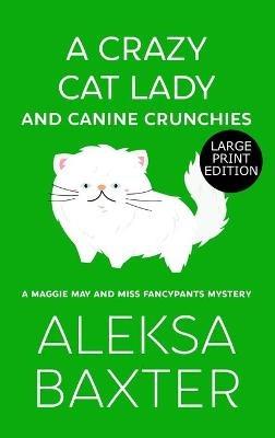 A Crazy Cat Lady and Canine Crunchies - Aleksa Baxter - cover