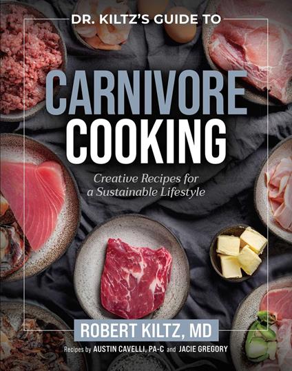 Dr. Kiltz's Guide to Carnivore Cooking