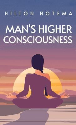 Man's Higher Consciousness Hardcover - Hilton Hotema - cover