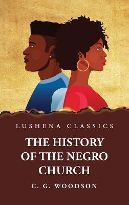 The History of the Negro Church - Carter Godwin Woodson - cover