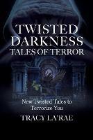 Libro in inglese Twisted Darkness Tales of Terror: New Twisted Tales to Terrorize You  - Tracy La'rae