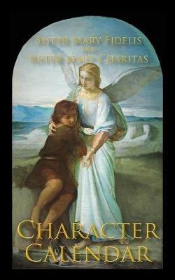 A Character Calendar - Sister Mary Fidelis,Sister Mary Charitas - cover