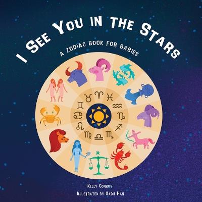 I See You in the Stars: A Zodiac Book for Babies - Kelly Conroy - cover