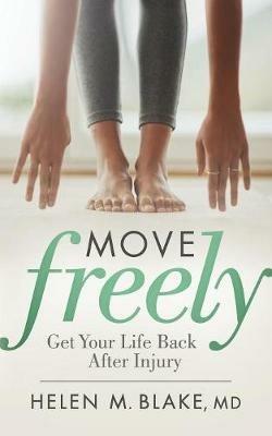 Move Freely: Get Your Life Back After Injury - Helen M. Blake - cover