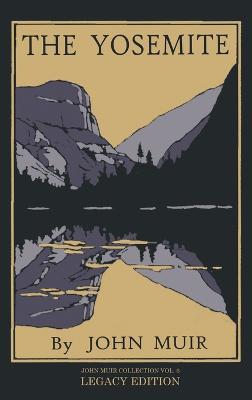 The Yosemite - Legacy Edition: Celebrating The Yosemite Valley's Majesty, Natural History, And Places Worth Visiting - John Muir - cover