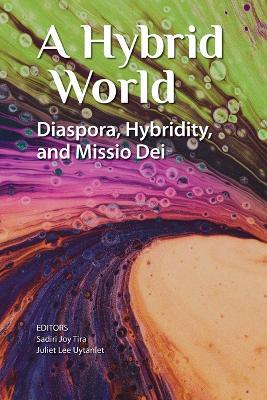 A Hybrid World: Diaspora, Hybridity, and Missio Dei - cover