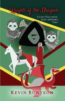 Knights of the Dragons: A Lost Tale from King Arthur's Time - Kevin Runyeon - cover