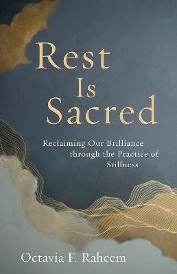 Rest Is Sacred: Reclaiming Our Brilliance through the Practice of Stillness - Octavia Raheem - cover