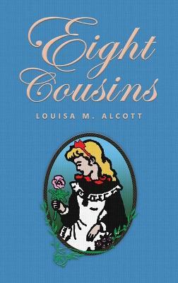 Eight Cousins: or The Aunt-Hill; The Original 1875 Edition - Louisa Mae Alcott - cover