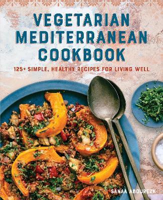 Vegetarian Mediterranean Cookbook: 125+ Simple, Healthy Recipes for Living Well - Sanaa Abourezk - cover