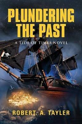 Plundering the Past: Tide of Times, Volume 1 - Robert a Tayler - cover