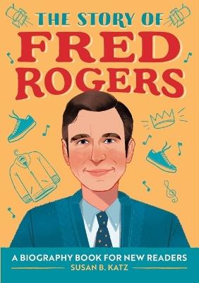 The Story of Fred Rogers - Susan B. Katz - cover